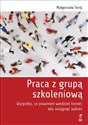 Praca z grupą szkoleniową Wszystko, co powinien wiedzieć trener, aby osiągnąć sukces Polish Books Canada