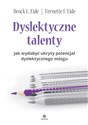 Dyslektyczne talenty Jak wydobyć ukryty potencjał dyslektycznego mózgu - Brock L. Eide, Fernette F. Eide