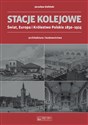 Stacje kolejowe Świat, Europa i Królestwo Polskie 1830-1915 architektura i budownictwo online polish bookstore