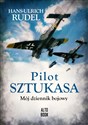 Pilot Sztukasa Mój dziennik bojowy - Hans-Ulrich Rudel  