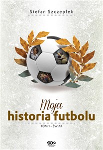 Moja historia futbolu. Tom 1 - Świat chicago polish bookstore