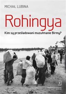 Rohingya. Kim są prześladowani muzułmanie Birmy? books in polish