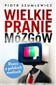 Wielkie pranie mózgów Rzecz o polskich mediach Polish Books Canada