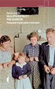 Najlepsi katolicy pod słońcem Pożegnanie Irlandczyków z Kościołem Polish bookstore