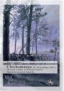 Chickamauga 18-20 września 1863 r. Ostatnie wielkie zwycięstwo Stanów Skonfederowanych Ameryki buy polish books in Usa