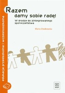 Razem damy sobie radę W drodze do zintegrowanego społeczeństwa Edukacja przedszkolna i wczesnoszkolna  