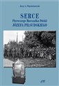 Serce Pierwszego Marszałka Polski Józefa Piłsudskiego - Jerzy S. Wojciechowski