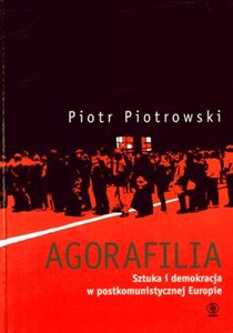 Agorafilia Sztuka i demokracja w postkomunistycznej Europie books in polish