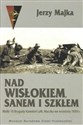 Nad Wisłokiem Sanem i Szkłem Walki 10 Brygady Kawalerii płk. Maczka we wrześniu 1939 r. Polish bookstore