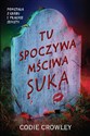 Tu spoczywa mściwa suka - Codie Crowley