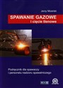 Spawanie gazowe i cięcie tlenowe Podręcznik dla spawaczy i personelu spawalniczego - Jerzy Mizerski