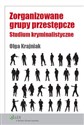 Zorganizowane grupy przestępcze Studium kryminalistyczne  