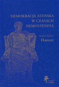 Demokracja ateńska w czasach Demostenesa Struktura, zasady i ideologia  