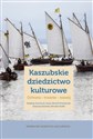 Kaszubskie dziedzictwo kulturowe Ochrona – trwanie – rozwój - Opracowanie Zbiorowe