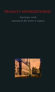 Dramaty Modrzejewskiej Antologia sztuk napisanych dla Teatru w Legnicy  