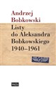 Listy do Aleksandra Bobkowskiego 1940-1961 - Andrzej Bobkowski