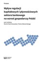 Wpływ regulacji kapitałowych i płynnościowych sektora bankowego na wzrost gospodarczy Polski polish usa