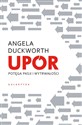 Upór Potęga pasji i wytrwałości - Angela Duckworth