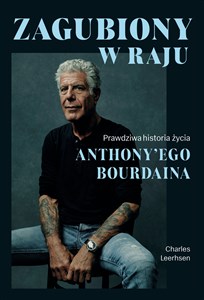 Zagubiony w raju Prawdziwa historia życia Anthony'ego Bourdaina Polish bookstore