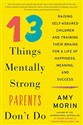 13 Things Mentally Strong Parents Don't Do: Raising Self-Assured Children and Training Their Brains for a Life of Happiness, Meaning, and Success bookstore