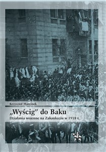 Wyścig do Baku Działania wojenne na Zakaukaziu do 1918 r. chicago polish bookstore