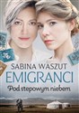Emigranci Pod stepowym niebem - Sabina Waszut
