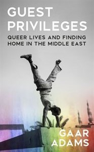 Guest Privileges Queer Lives and Finding Home in the Middle East in polish