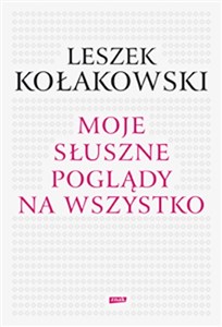 Moje słuszne poglądy na wszystko 