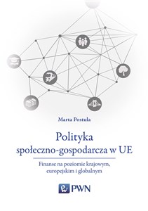 Polityka społeczno-gospodarcza w UE Finanse na poziomie krajowym, europejskim i globalnym - Polish Bookstore USA