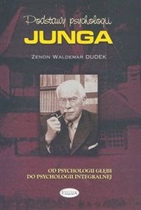 Podstawy psychologii Junga Od psychologii głębi do psychologii integralnej  