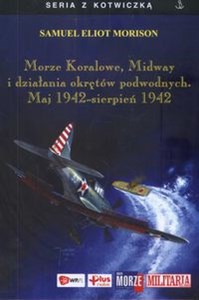 Morze Koralowe,  Midway i działania okrętów podwodnych. Maj 1942 - sierpień 1942 Polish Books Canada