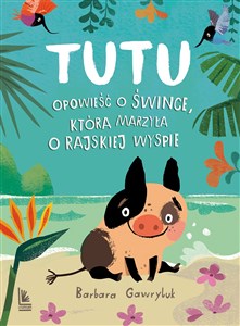 Tutu Opowieść o śwince, która marzyła o rajskiej wyspie pl online bookstore