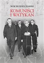 Komuniści i Watykan Polityka komunistycznej Polski wobec Stolicy Apostolskiej 1945-1974  