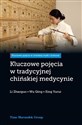 Kluczowe pojęcia w tradycyjnej chińskiej medycynie  - Zhaoguo Li, Qing Wu, Yurui Xing