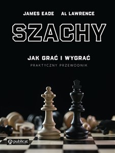 Szachy. Jak grać i wygrać. Praktyczny przewodnik  - Polish Bookstore USA