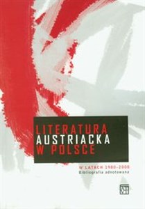 Literatura austriacka w Polsce w latach 1980-2008 t.35 Bibliografia adnotowana pl online bookstore