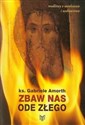 Zbaw nas ode złego Modlitwy o uwolnienie i uzdrowienie books in polish