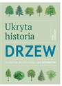 Ukryta historia drzew Sekretne właściwości 150 gatunków  