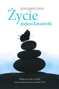 Życie, piękna katastrofa Mądrością ciała i umysłu możesz pokonać stres, choroby i ból - Polish Bookstore USA