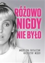 Różowo nigdy nie było  - Andżelika Ratajczak, Krzysztof Weder