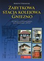 Zabytkowa stacja kolejowa Gniezno Od Kolei Górnośląskiej do Planu Otto - Miron Urbaniak buy polish books in Usa