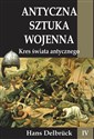 Antyczna sztuka wojenna Tom 4 Kres świata Antycznego - Hans Delbruck  