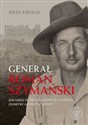 Generał Roman Szymański : Żołnierz Pierwszej Kompanii Kadrowej, zdobywca Monte Cassino online polish bookstore