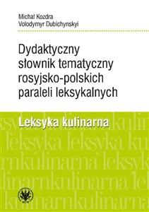 Dydaktyczny słownik tematyczny rosyjsko-polskich paraleli leksykalnych. Leksyka kulinarna chicago polish bookstore