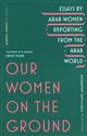 Our Women on the Ground Arab Women Reporting from the Arab World online polish bookstore