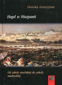 Hegel w Hiszpanii Od szkoły sewilskiej do szkoły madryckiej - Polish Bookstore USA