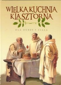 Wielka Kuchnia Klasztorna dla duszy i ciała books in polish