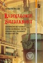Radykałowie Solidarności Kierownictwo MKZ Katowice w sporze o program i taktykę działania NSZZ „Solidarność” w latach 1980–19 - Polish Bookstore USA