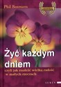 Żyć każdym dniem Czyli jak znaleźć wielką radość w małych rzeczach Polish bookstore