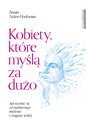 Kobiety które myślą za dużo Jak uwolnić się od nadmiernego myślenia i osiągnąć spokój - Susan Nolen-Hoeksema